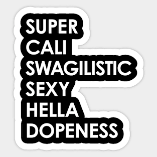 SUPER CALI SWAGILISTIC SEXY HELLA DOPENESS (White) Sticker